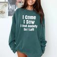 I Came I Saw I Had Anxiety So I Left Introvert Humor Comfort Colors Sweatshirt Blue Spruce I Came I Saw I Had Anxiety So I Left Introvert Humor Comfort Colors Sweatshirt Blue Spruce