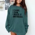 I Came I Saw I Made It Awkward Introvert Humor Quote Comfort Colors Sweatshirt Blue Spruce I Came I Saw I Made It Awkward Introvert Humor Quote Comfort Colors Sweatshirt Blue Spruce
