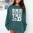 She Wants The EdD Graduation Doctorate EdD Graduate Comfort Colors Sweatshirt Blue Spruce