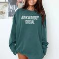 Socially Awkward Awkwardly Social Anxious Introverts Comfort Colors Sweatshirt Blue Spruce
