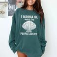 Solitude Introverts I Wanna Be Where The People Aren't Comfort Colors Sweatshirt Blue Spruce Solitude Introverts I Wanna Be Where The People Aren't Comfort Colors Sweatshirt Blue Spruce