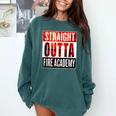 Straight Outta Fire Academy T Shirt Firefighter Graduation Comfort Colors Sweatshirt Blue Spruce