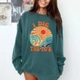I Dig The 70s Aesthetic Nostalgia 1970's Retro 70s Party Comfort Colors Sweatshirt Chalky Mint