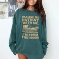 Please Be Patient With Me I'm From The 1900s Art Comfort Colors Sweatshirt Chalky Mint Please Be Patient With Me I'm From The 1900s Art Comfort Colors Sweatshirt Chalky Mint
