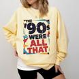 The 90s Were All That – Retro 1990s Nostalgia Tee Comfort Colors Sweatshirt Blue Spruce The 90s Were All That – Retro 1990s Nostalgia Tee Comfort Colors Sweatshirt Blue Spruce