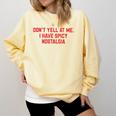 Don't Yell At Me I Have Spicy Nostalgia Comfort Colors Sweatshirt Blue Spruce