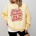 Forget Flowers Buy Me Books Comfort Colors Sweatshirt Blue Spruce