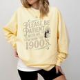 Please Be Patient With Me I'm From The 1900s 1900s Premium Comfort Colors Sweatshirt Blue Spruce Please Be Patient With Me I'm From The 1900s 1900s Premium Comfort Colors Sweatshirt Blue Spruce