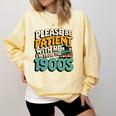 Saying Please Be Patient With Me I'm From The 1900s Premium Tri-Blend Comfort Colors Sweatshirt Blue Spruce