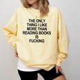 The Only Thing I Like More Than Reading Books Is Fucking Comfort Colors Sweatshirt Blue Spruce
