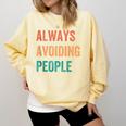 Always Avoiding People Shy Introvert Comfort Colors Sweatshirt Butter
