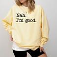 Antisocial Nah I'm Good Introvert Sarcastic Saying Comfort Colors Sweatshirt Butter