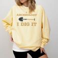 Archeology I Dig It Graduation Archaeology Shirt Comfort Colors Sweatshirt Butter