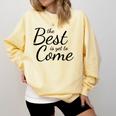 The Best Is Yet To Come Graduation Comfort Colors Sweatshirt Butter
