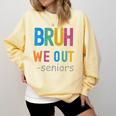 Bruh We Out Seniors Senior Year Back To School Graduation Comfort Colors Sweatshirt Butter