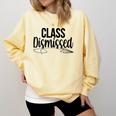Class Dismissed Graduation End Of School Student Teacher Comfort Colors Sweatshirt Butter