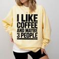 I Like Coffee & May Be 3 People Coffee Lover Introvert Comfort Colors Sweatshirt Butter I Like Coffee & May Be 3 People Coffee Lover Introvert Comfort Colors Sweatshirt Butter