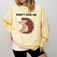 Don't Hug Me Porcupine Or Hedgehog Introvert Comfort Colors Sweatshirt Butter