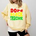 Dope Teacher African American Graduation History Month Comfort Colors Sweatshirt Butter