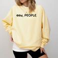 Eew People Introvert Anti-Social Comfort Colors Sweatshirt Butter Eew People Introvert Anti-Social Comfort Colors Sweatshirt Butter