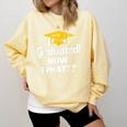 I Graduated Now What Congratulations Graduation Comfort Colors Sweatshirt Butter