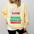 Hilarious Preschool Graduation Mom Dad Meme Preschooler Comfort Colors Sweatshirt Butter