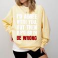 Humor Sarcastic Introvert Quote I'd Agree With You Comfort Colors Sweatshirt Butter Humor Sarcastic Introvert Quote I'd Agree With You Comfort Colors Sweatshirt Butter
