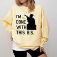 I'm Done With This BS College Graduation Shirt Comfort Colors Sweatshirt Butter