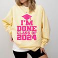 I'm Done Class Of 2024 Pink Girls Women Graduation Comfort Colors Sweatshirt Butter