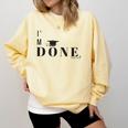 I'm Done College High School Graduation Senior Comfort Colors Sweatshirt Butter