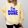 I'm Done Sarcastic Introvert Introversion Comfort Colors Sweatshirt Butter I'm Done Sarcastic Introvert Introversion Comfort Colors Sweatshirt Butter