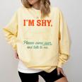 I'm Shy Please Come Over & Talk To Me Introvert Shying Comfort Colors Sweatshirt Butter I'm Shy Please Come Over & Talk To Me Introvert Shying Comfort Colors Sweatshirt Butter