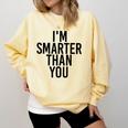 I'M SMARTER THAN YOU Shirt Graduation School Idea Comfort Colors Sweatshirt Butter