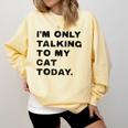 I'm Only Talking To My Cat Today Introvert Chalk Comfort Colors Sweatshirt Butter