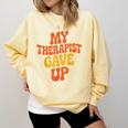 Introvert Humor My Therapist Gave Up Sarcastic Comfort Colors Sweatshirt Butter