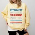 Introvert But Willing To Discuss Politics USA Elections 2024 Comfort Colors Sweatshirt Butter