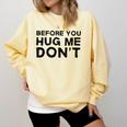 Introverted Joke Before You Hug Me Don't Introvert Sarcastic Comfort Colors Sweatshirt Butter