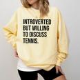 Introverted Tennis Player Tennis Introvert Comfort Colors Sweatshirt Butter