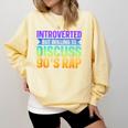 Introverted But Willing To Discuss 90's Rap Comfort Colors Sweatshirt Butter