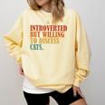 Introverted But Willing To Discuss Cats Introvert Comfort Colors Sweatshirt Butter Introverted But Willing To Discuss Cats Introvert Comfort Colors Sweatshirt Butter