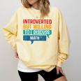 Introverted But Willing To Discuss Math Comfort Colors Sweatshirt Butter
