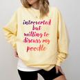 Introverted Willing To Discuss Poodle Introvert Comfort Colors Sweatshirt Butter
