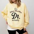 It's Miss Ms Mrs Dr Actually Doctor Graduation Women Comfort Colors Sweatshirt Butter