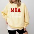 MBA When Your BS Can't Take You Any Further Shirt Graduation Comfort Colors Sweatshirt Butter
