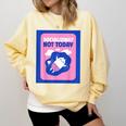 Not Today Cool Fun Cute Introvert Cat Character Comfort Colors Sweatshirt Butter Not Today Cool Fun Cute Introvert Cat Character Comfort Colors Sweatshirt Butter