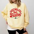 Overstimulated But Festive – Christmas Introvert Humor Comfort Colors Sweatshirt Butter