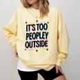 Too Peopley Outside Introvert Quote Comfort Colors Sweatshirt Butter