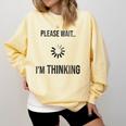 Please Wait I'm Thinking Introvert Comfort Colors Sweatshirt Butter Please Wait I'm Thinking Introvert Comfort Colors Sweatshirt Butter