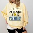 I Get Psyched For Psychology Psychologist Graduation Comfort Colors Sweatshirt Butter