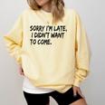 Sorry I Am Late Sarcastic Introvert Quote Text Comfort Colors Sweatshirt Butter
